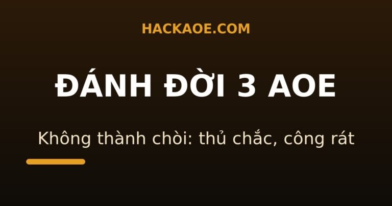 đánh đời 3 aoe không thành chòi: thủ chắc, công rát